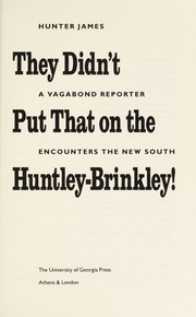 They didn't put that on the Huntley-Brinkley! : a vagabond reporter encounters the New South /