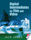 Digital intermediates for film and video /
