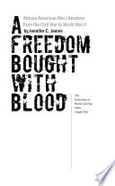 A freedom bought with blood : African American war literature from the Civil War to World War II /