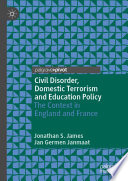 Civil Disorder, Domestic Terrorism and Education Policy : The Context in England and France /