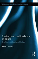 Tourism, land, and landscape in Ireland : the commodification of culture /