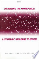 Energizing the workplace : a strategic response to stress /