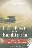 The love pirate and the bandit's son : murder, sin, and scandal in the shadow of Jesse James /