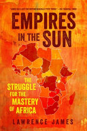Empires in the sun : the struggle for the mastery of Africa /