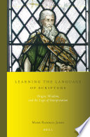 Learning the language of Scripture : Origen, wisdom, and the logic of interpretation /