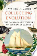 Collecting evolution : the Galápagos expedition that vindicated Darwin /