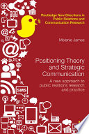 Positioning theory and strategic communications : a new approach to public relations research and practice /