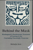 Behind the mask : Kierkegaard's pseudonymic treatment of Lessing in the Concluding unscientific postscript /