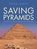 Saving the pyramids : twenty first century engineering and Egypt's ancient monuments /