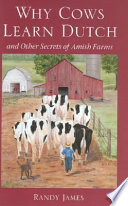Why cows learn Dutch : and other secrets of Amish farms /