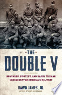The double V : how wars, protest, and Harry Truman desegregated America's military /
