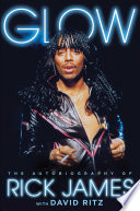 Glow : the autobiography of Rick James /