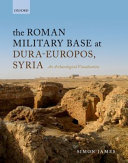 The Roman military base at Dura-Europos, Syria : an archaeological visualization /