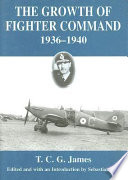 The growth of Fighter Command, 1936-1940 /