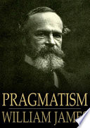 Pragmatism : a new name for some old ways of thinking /