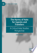 The Harms of Hate for Gypsies and Travellers : A Critical Hate Studies Perspective /