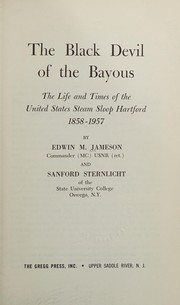 The Black Devil of the bayous ; the life and times of the United States Steam Sloop Hartford, 1858-1957 /