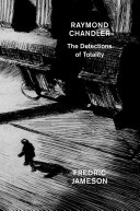 Raymond Chandler : the detections of totality /