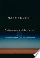 Archaeologies of the future : the desire called utopia and other science fictions /