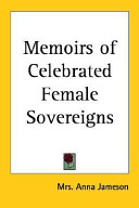 Memoirs of celebrated female sovereigns /