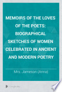 Memoirs of the loves of the poets ; biographical sketches of women celebrated in ancient and modern poetry.