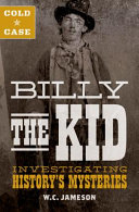 Cold case : Billy the Kid : investigating history's mysteries /