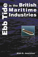 Ebb tide in the British maritime industries : change and adaptation, 1918-1990 /