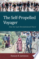 The self-propelled voyager : how the cycle revolutionized travel /
