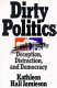 Dirty politics : deception, distraction, and democracy /