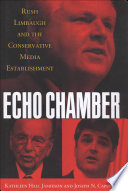 Echo chamber : Rush Limbaugh and the conservative media establishment /