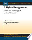 A hybrid imagination : science and technology in cultural perspective /