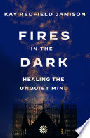 Fires in the dark : healing the unquiet mind /