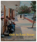 Ode to East Texas : the art of Lee Jamison /