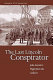 The last Lincoln conspirator : John Surratt's flight from the gallows /