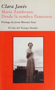 María Zambrano : desde la sombra llameante /