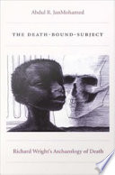 The death-bound-subject : Richard Wright's archaeology of death /