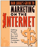 Dan Janal's guide to marketing on the Internet : getting people to visit, buy, and become customers for life /