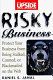 Risky business : protect your business from being stalked, conned, or blackmailed on the Web /