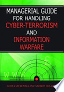 Managerial guide for handling cyber-terrorism and information warfare /