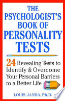 The psychologist's book of personality tests : 24 revealing tests to identify and overcome your personal barriers to a better life /