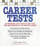 Career tests : 25 revealing tests to help you find and succeed at the perfect career /