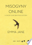 Misogyny online : a short (and brutish) history /