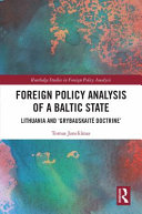 Foreign policy analysis of a Baltic state : Lithuania and 'Grybauskaitė doctrine' /