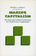 Making capitalism : the social and cultural construction of a South Korean Conglomerate /