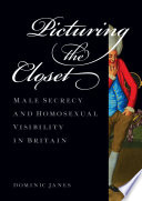 Picturing the closet : male secrecy and homosexual visibility in Britain /