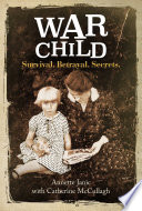 War child : survival, betrayal, secrets /