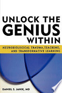 Unlock the genius within : neurobiological trauma, teaching, and transformative learning /