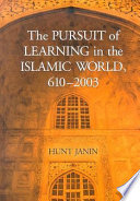 The pursuit of learning in the Islamic world, 610-2003 /