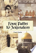 Four paths to Jerusalem : Jewish, Christian, Muslim, and secular pilgrimages, 1000 BCE to 2001 CE /