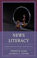 News literacy : helping students and teachers decode fake news /